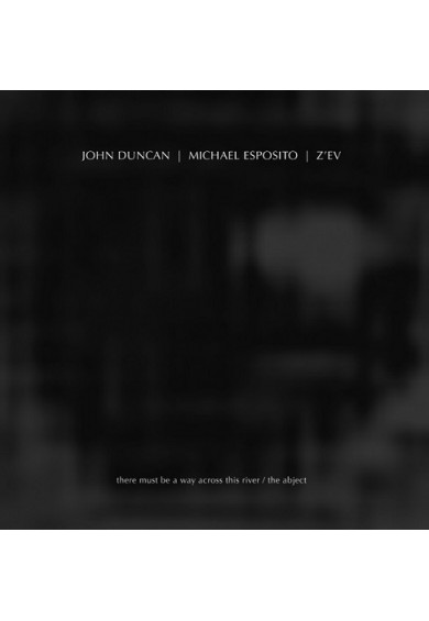 JOHN DUNCAN / Z'EV / MICHAEL ESPOSITO "there must be a way across this river / the object" LP 